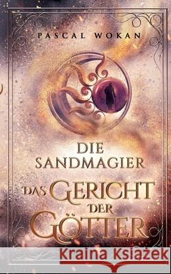 Die Sandmagier: Das Gericht der Götter Wokan, Pascal 9783754353141 Books on Demand - książka