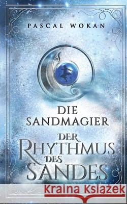 Die Sandmagier: Der Rhythmus des Sandes Pascal Wokan 9783754313350 Books on Demand - książka