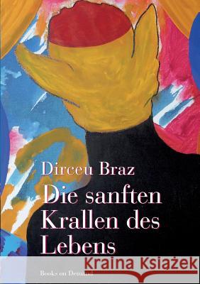 Die sanften Krallen des Lebens: Philosphie eines Vagabunden Dirceu Braz 9783738656442 Books on Demand - książka