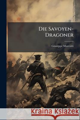 Die Savoyen-Dragoner Giuseppe Marcotti 9781145032606  - książka