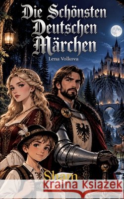 Die Sch?nsten Deutschen M?rchen: Eine Sammlung zauberhafter Geschichten, Sagen und Volksm?rchen Lena Volkova 9783567017544 Sham Verlag - książka