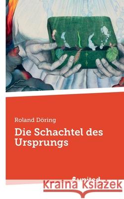 Die Schachtel des Ursprungs Roland Döring 9783710328992 United P.C. Verlag - książka