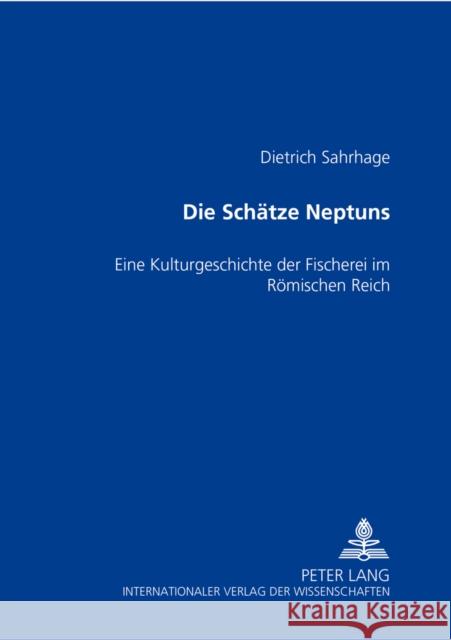 Die Schaetze Neptuns: Eine Kulturgeschichte Der Fischerei Im Roemischen Reich Sahrhage, Dietrich 9783631382523 Peter Lang Gmbh, Internationaler Verlag Der W - książka