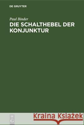 Die Schalthebel Der Konjunktur: Kaufkrafteinsatz Und Kaufkraftstillegung ALS Bestimmungsgründe Des Volkseinkommens Paul Binder 9783486772197 Walter de Gruyter - książka