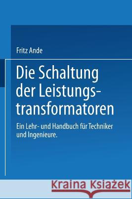 Die Schaltung Der Leistungstransformatoren: Ein Lehr- Und Handbuch Für Techniker Und Ingenieure Ande, F. 9783662115343 Springer - książka