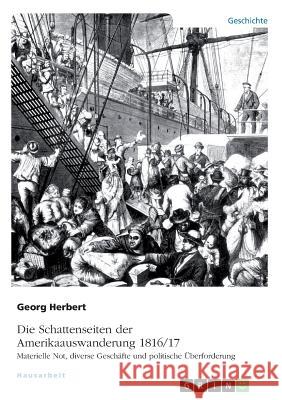 Die Schattenseiten der Amerikaauswanderung 1816/17. Materielle Not, diverse Geschäfte und politische Überforderung Georg Herbert 9783668606494 Grin Verlag - książka