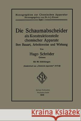 Die Schaumabscheider ALS Konstruktionsteile Chemischer Apparate: Ihre Bauart, Arbeitsweise Und Wirkung Hugo Schroder 9783662336557 Springer - książka