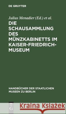 Die Schausammlung Des Münzkabinetts Im Kaiser-Friedrich-Museum: Eine Münzgeschichte Der Europäischen Staaten Menadier, Julius 9783110989878 De Gruyter - książka