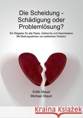 Die Scheidung - Schädigung oder Problemlösung?: Ein Ratgeber für alle Paare, Getrennte und Geschiedene Staud, Edith 9783738620245 Books on Demand - książka