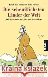 Die scheußlichsten Länder der Welt : Mrs. Mortimers übellauniger Reiseführer Mortimer, Favell Lee Pruzan, Todd  9783492253741 Piper - książka