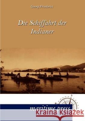 Die Schiffahrt der Indianer Friederici, Georg 9783954271030 Maritimepress - książka