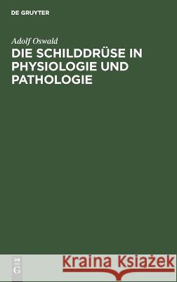 Die Schilddrüse in Physiologie Und Pathologie Adolf Oswald 9783112673676 De Gruyter - książka