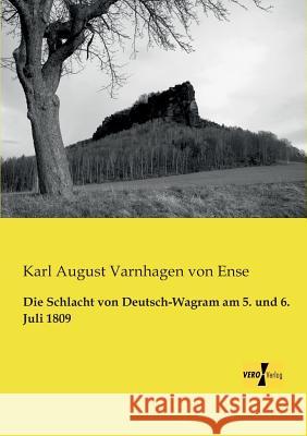 Die Schlacht von Deutsch-Wagram am 5. und 6. Juli 1809 Karl August Varnhagen Von Ense 9783956109010 Vero Verlag - książka