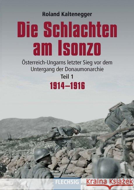 Die Schlachten am Isonzo. Tl.1 : Österreich-Ungarns letzter Sieg vor dem Untergang der Donaumonarchie. 1914-1916 Kaltenegger, Roland 9783803500960 Flechsig - książka