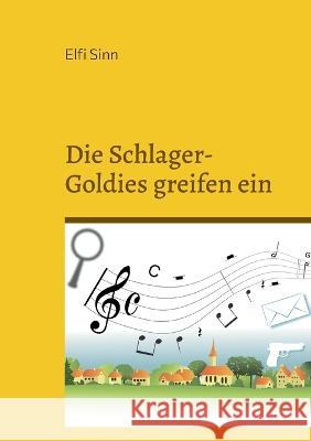 Die Schlager-Goldies greifen ein: Cosy-Crime-Geschichten Elfi Sinn 9783756807529 Books on Demand - książka