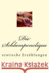 Die Schlampenclique: erotische Erzählungen Eden, Laura 9781494302719 Createspace