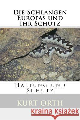 Die Schlangen Europas und ihr Schutz Orth, Kurt 9781530046904 Createspace Independent Publishing Platform - książka