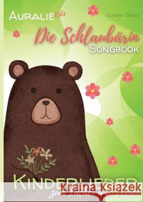Die Schlaubärin Songbook - AURALIE Kids: Kinderlieder zum Lachen und Lernen Groß, Claudia 9783756821105 Books on Demand - książka