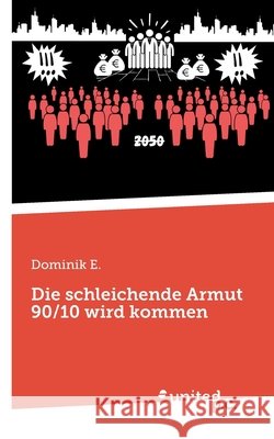 Die schleichende Armut 90/10 wird kommen: Und es wird uns alle treffen... Dominik E 9783710358074 United P.C. - książka