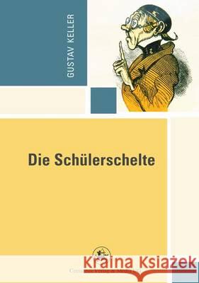 Die Schülerschelte: Leidensgeschichte Einer Generation Keller, Gustav 9783862262526 Centaurus - książka