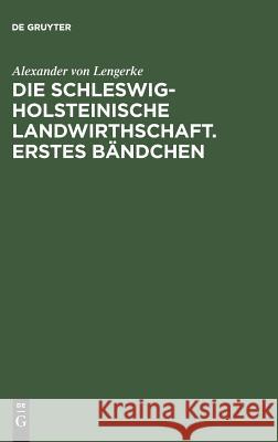 Die Schleswig-Holsteinische Landwirthschaft. Erstes Bändchen Lengerke, Alexander Von 9783111061474 De Gruyter - książka