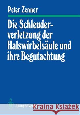 Die Schleuderverletzung Der Halswirbelsäule Und Ihre Begutachtung Zenner, Peter 9783540169697 Springer - książka