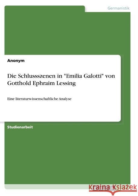Die Schlussszenen in Emilia Galotti von Gotthold Ephraim Lessing: Eine literaturwissenschaftliche Analyse Anonym 9783668913271 Grin Verlag - książka