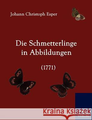 Die Schmetterlinge in Abbildungen (1771) Esper, Johann C.    9783861951216 Salzwasser-Verlag im Europäischen Hochschulve - książka