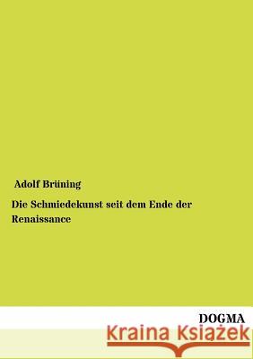 Die Schmiedekunst seit dem Ende der Renaissance Adolf Brüning 9783954547425 Dogma - książka