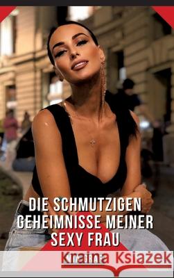 Die schmutzigen geheimnisse meiner Sexy Frau: Geschichten mit explizitem Sex f?r Erwachsene Mia Graf 9783384233523 MIA Graf - książka