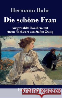 Die sch?ne Frau: Ausgew?hlte Novellen, mit einem Nachwort von Stefan Zweig Hermann Bahr 9783743752801 Henricus - Edition Deutsche Klassik Gmbh, Ber - książka