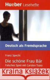 Die schöne Frau Bär : Falsches Spiel mit Carsten Tsara. Krimi. Niveaustufe B1 Specht, Franz   9783190016679 Hueber - książka