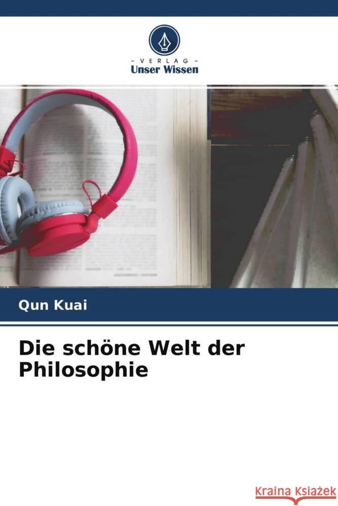 Die schöne Welt der Philosophie Kuai, Qun 9786204568324 Verlag Unser Wissen - książka