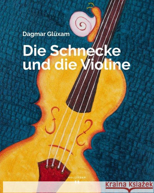 Die Schnecke und die Violine Glüxam, Dagmar 9783990125311 Hollitzer Verlag - książka