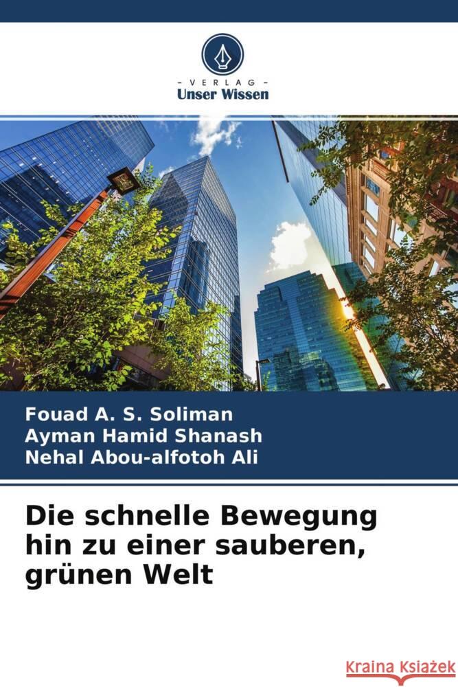 Die schnelle Bewegung hin zu einer sauberen, grünen Welt Soliman, Fouad A. S., Shanash, Ayman Hamid, Ali, Nehal Abou-alfotoh 9786204539157 Verlag Unser Wissen - książka