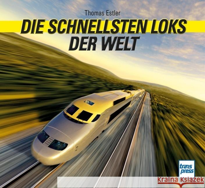 Die schnellsten Loks der Welt Estler, Thomas 9783613716896 transpress - książka