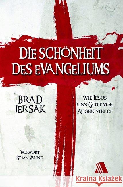 Die Schönheit des Evangeliums : Wie Jesus uns Gott vor Augen stellt Jersak, Brad 9783954590261 Fontis Media GmbH - książka