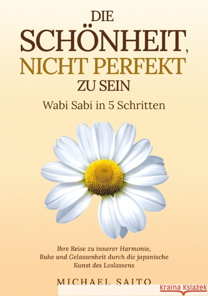 Die Schönheit, nicht perfekt zu sein - Wabi Sabi in 5 Schritten Michael Saito 9789403799018 Kiyomi Editionen - książka