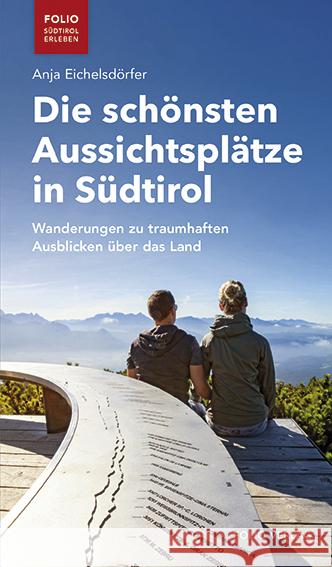 Die schönsten Aussichtsplätze in Südtirol Eichelsdörfer, Anja 9783852568584 Folio, Wien - książka