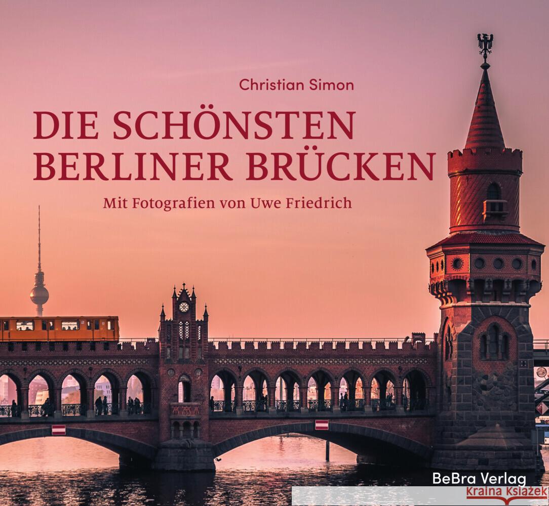 Die schönsten Berliner Brücken Simon, Christian 9783814802961 Berlin Edition im bebra verlag - książka