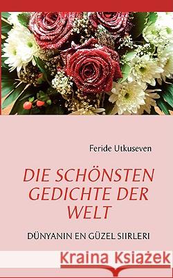 Die Schönsten Gedichte Der Welt: Dünyanin En Güzel Siirleri Utkuseven, Feride 9783837065374 Bod - książka