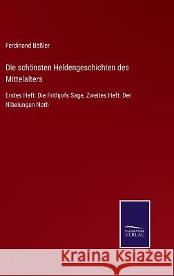 Die schönsten Heldengeschichten des Mittelalters: Erstes Heft: Die Frithjofs Sage, Zweites Heft: Der Nibelungen Noth Ferdinand Bäßler 9783375027315 Salzwasser-Verlag - książka
