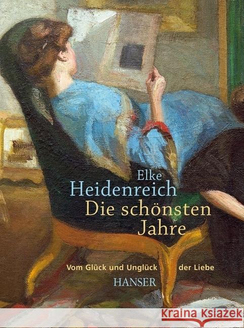 Die schönsten Jahre : Vom Glück und Unglück der Liebe Heidenreich, Elke 9783446252462 Sanssouci - książka