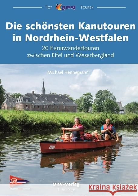 Die schönsten Kanutouren in Nordrhein-Westfalen : 20 Kanuwandertouren zwischen Eifel und Weserbergland Hennemann, Michael 9783937743479 Deutscher Kanu-Verband - książka