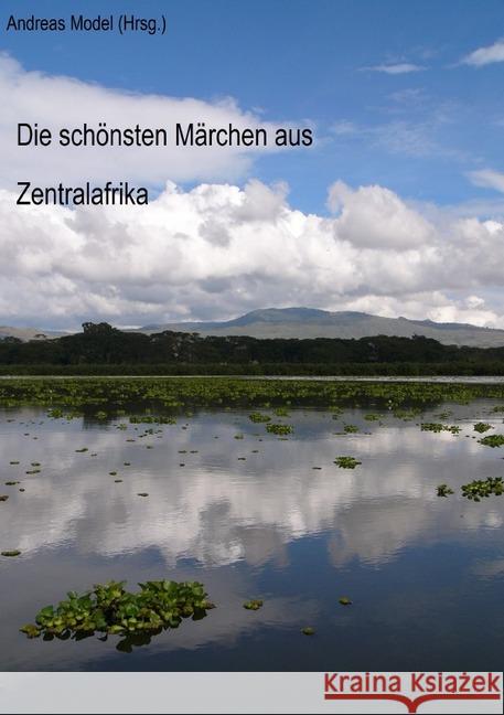 Die schönsten Märchen aus Zentralafrika Model, Andreas 9783748538660 epubli - książka