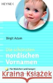 Die schönsten nordischen Vornamen : Für Mädchen und Jungen. Mit Herkunft und Bedeutungen Adam, Birgit   9783453650046 HEYNE - książka