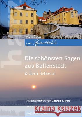 Die schönsten Sagen aus Ballenstedt: & dem Selketal Carsten Kiehne 9783746055190 Books on Demand - książka