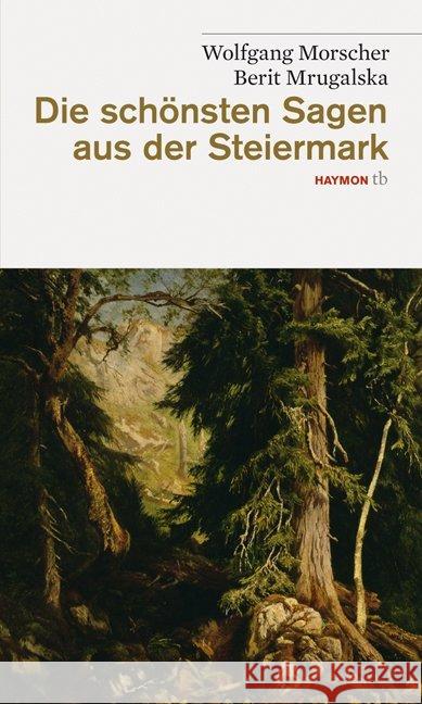 Die schönsten Sagen aus der Steiermark Morscher, Wolfgang Mrugalska, Berit  9783852188386 Haymon Verlag - książka