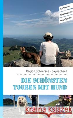 Die schönsten Touren mit Hund in der Region Schliersee Bayrischzell: 25 Touren - Lieblingsorte - Unterkünfte Lea Lauxen, Kathrin Lenzer, Andreas Pauwelen 9783751919173 Books on Demand - książka