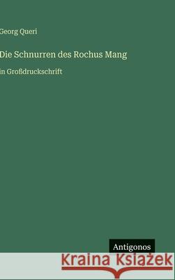 Die Schnurren des Rochus Mang: in Gro?druckschrift Georg Queri 9783566033446 Antigonos Verlag - książka